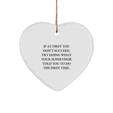 Funny Supervisor Gifts from Friends for Christmas - Heart Ornament with Quote 'If At First You Don't Succeed, Try Doing What Your Supervisor Told You To Do The First Time.' from Family - Image 1